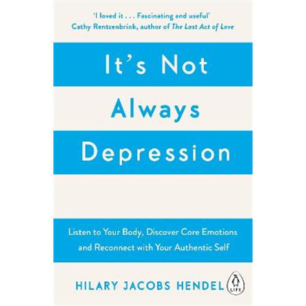 It's Not Always Depression: A New Theory of Listening to Your Body, Discovering Core Emotions and Reconnecting with Your Authentic Self (Paperback) - Hilary Jacobs Hendel